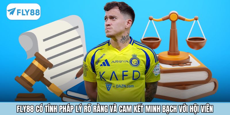 Fly88 có tính pháp lý rõ ràng và cam kết minh bạch với hội viên