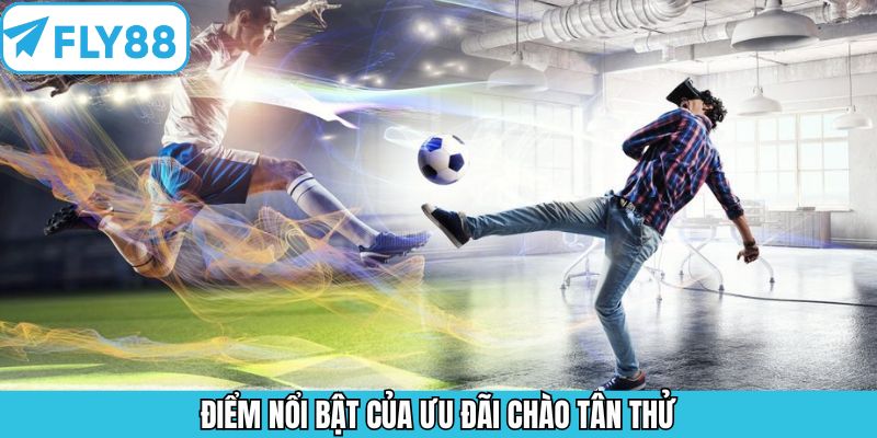 Lợi ích nổi trội mà chương trình chào tân thủ đem lại