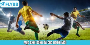 Mẹo Chơi Bóng Đá Cho Người Mới - Bí Quyết Thắng Đậm Tại Fly88