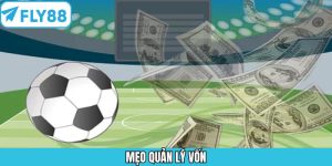 Mẹo Quản Lý Vốn - Bật Mí Chiến Lược Từ Cao Thủ Fly88