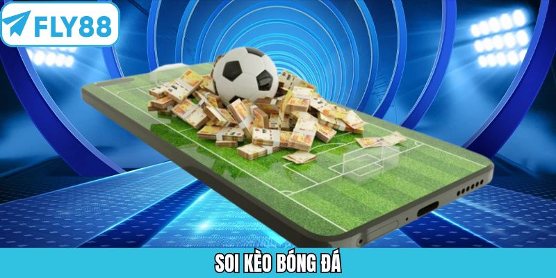 Soi Kèo Bóng Đá Fly88 - Bắt Kèo Chuẩn, Nhận Ngay Thưởng Lớn
