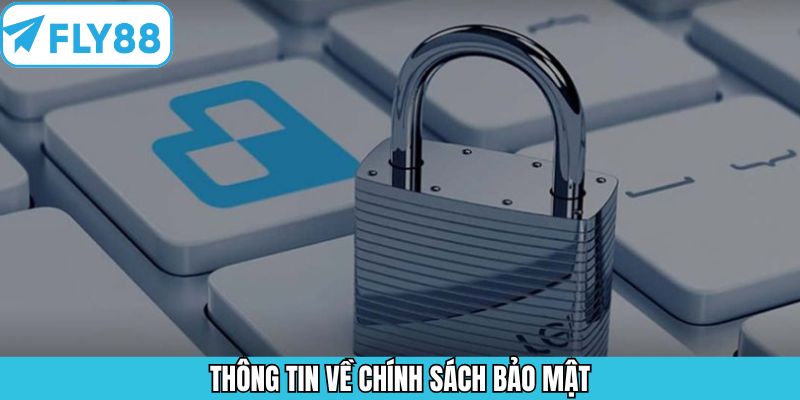 Thông tin khái quát về chính sách bảo mật trên Fly88 