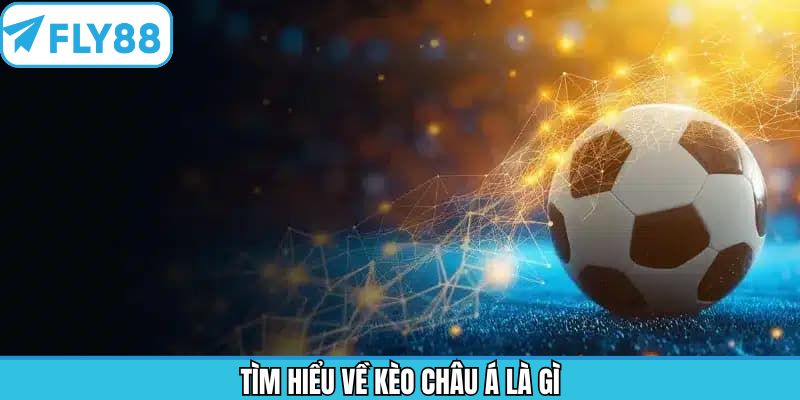 Đôi nét thông tin về kèo châu Á là gì