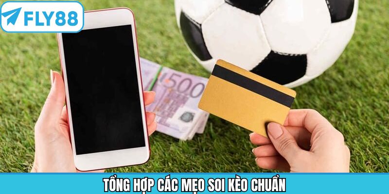 Kinh nghiệm bí kíp chơi cá cược với mẹo soi kèo chính xác