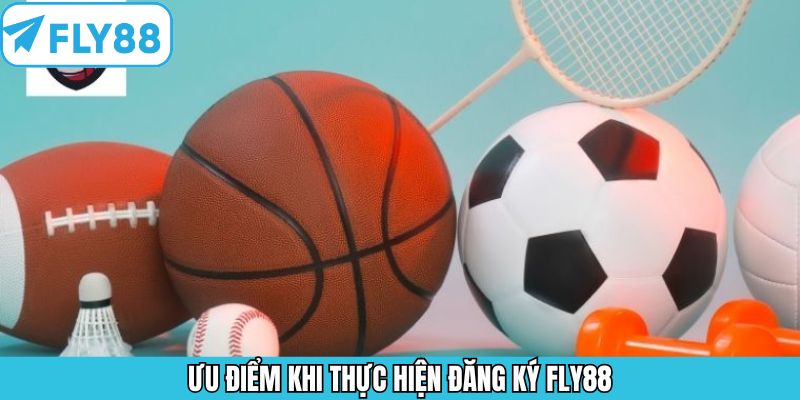 Ưu điểm thú vị khi đăng ký Fly88