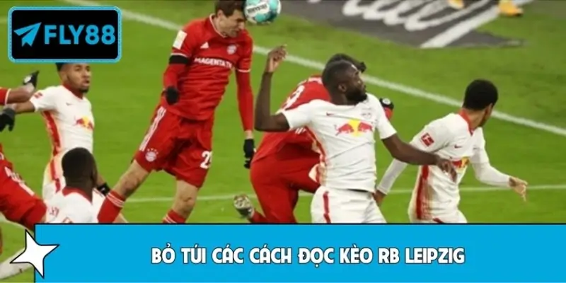 Bỏ túi các cách đọc kèo RB Leipzig chuẩn nhất