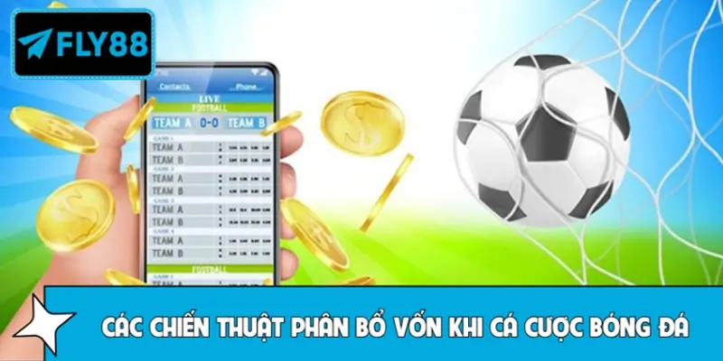 Các chiến thuật phân bổ vốn khi cá cược bóng đá hiệu quả