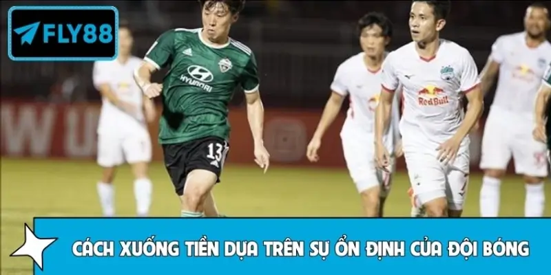 Cách xuống tiền dựa trên sự ổn định của đội bóng vùng Jeonju