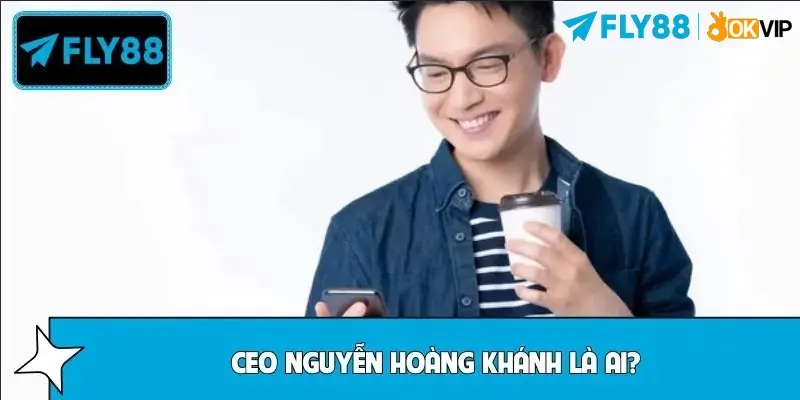 CEO Nguyễn Hoàng Khánh là ai?