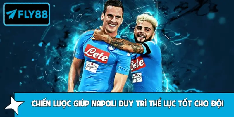 Chiến thuật và cách Napoli tối ưu thể lực đội hình