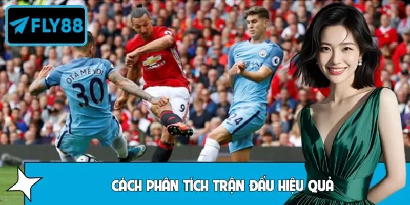 FLY88 Tổng Hợp Cách Phân Tích Trận Đấu Hiệu Quả Từ Cao Thủ