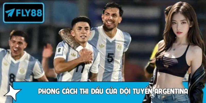 Hiểu Đúng Phong Cách Thi Đấu Của Đội Tuyển Argentina
