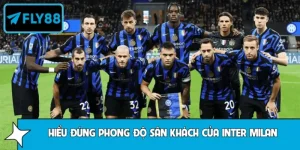 Hiểu Đúng Phong Độ Sân Khách Của Inter Milan Trước Trận Đấu