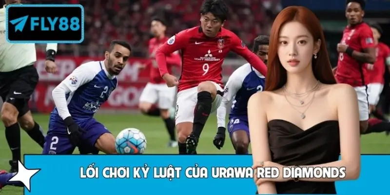 Hiểu Rõ Lối Chơi Kỷ Luật Của Urawa Red Diamonds Từ FLY88