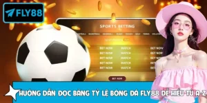 Hướng Dẫn Đọc Bảng Tỷ Lệ Bóng Đá FLY88 Dễ Hiểu Từ A-Z