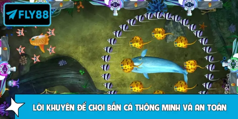 Lời khuyên để chơi bắn cá thông minh và an toàn