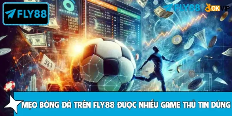 Lý do người chơi dễ tin mẹo bóng đá trên FLY88