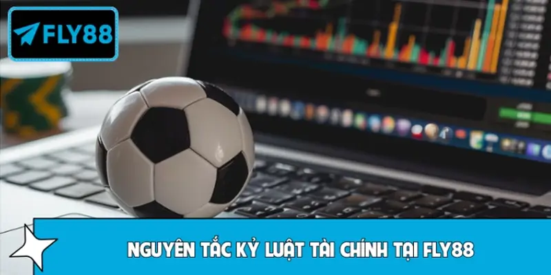Nguyên tắc kỷ luật tài chính không thể bỏ qua tại FLY88