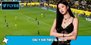 Những Điểm Cần Chú Ý Khi Theo Al Nassr Tại Nhà Cái FLY88
