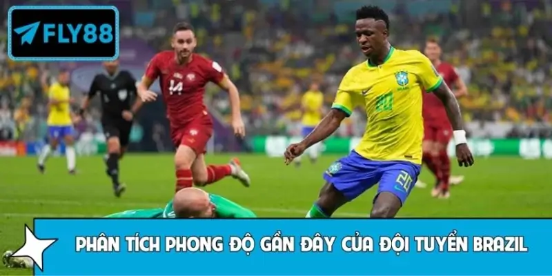 Phân tích phong độ gần đây của đội tuyển Brazil