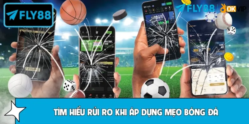 Rủi ro thường gặp khi tin vào mẹo bóng đá trên FLY88