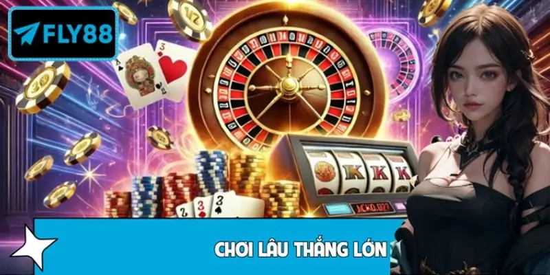 Sai lầm càng chơi lâu thì cơ hội thắng càng cao