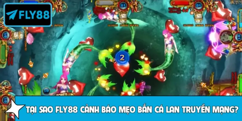 Tại sao FLY88 cảnh báo các mẹo bắn cá lan truyền mạng?