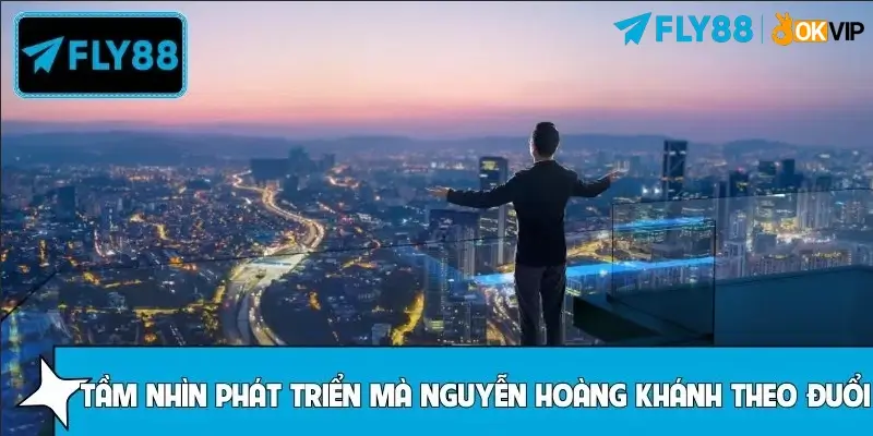 Tầm nhìn phát triển mà CEO Nguyễn Hoàng Khánh theo đuổi