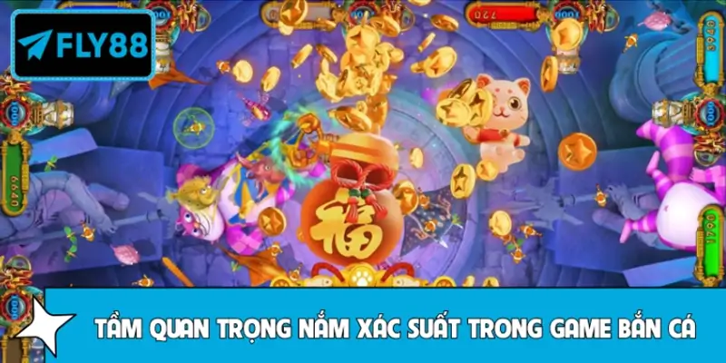 Tầm quan trọng của việc nắm vững xác suất trong game bắn cá