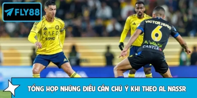 Tổng hợp những điều cần chú ý khi theo Al Nassr