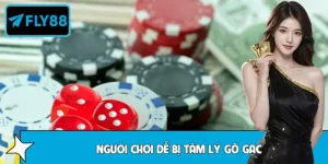 Vì Sao Người Chơi Dễ Bị Tâm Lý Gỡ Gạc Tại FLY88 Cách Hạn Chế