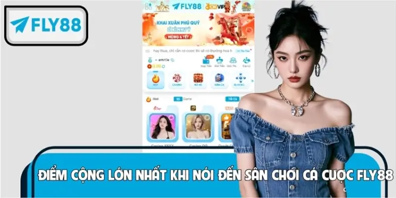 Điểm cộng lớn nhất khi nói đến sân chơi cá cược FLY88