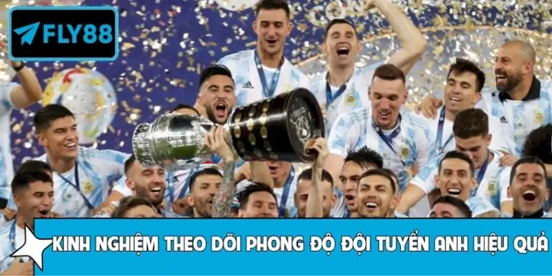 Kinh nghiệm theo dõi phong độ đội tuyển Anh hiệu quả