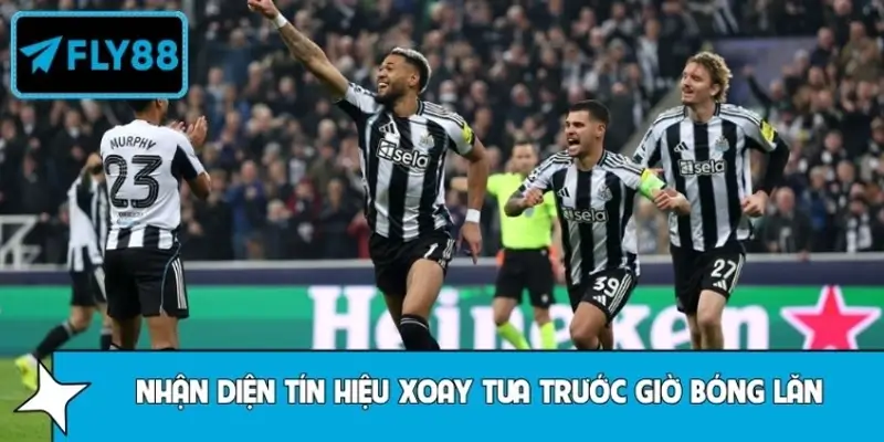 Nhận diện tín hiệu xoay tua trước giờ bóng lăn