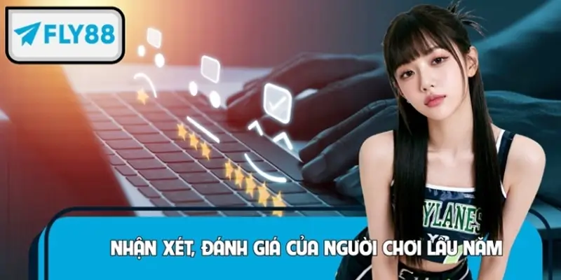 Nhận xét, đánh giá nền tảng FLY88 của người chơi lâu năm