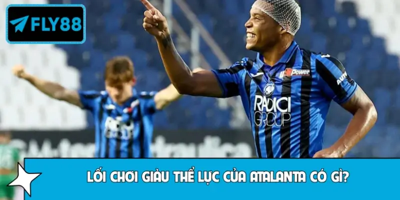 Tổng quan phong cách thi đấu của Atalanta