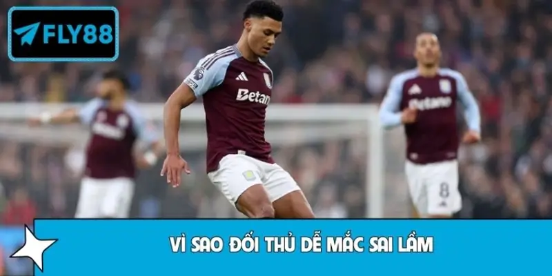 Vì sao đối thủ dễ mắc sai lầm trước cách chơi của Aston Villa?