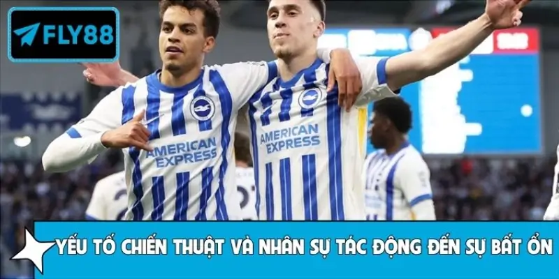 Yếu tố chiến thuật và nhân sự tác động đến sự bất ổn